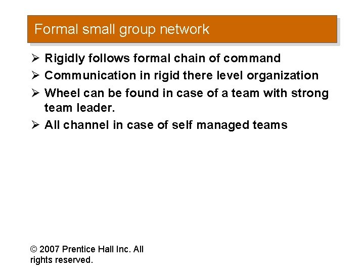 Formal small group network Ø Rigidly follows formal chain of command Ø Communication in