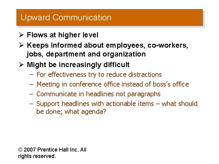 Upward Communication Ø Flows at higher level Ø Keeps informed about employees, co-workers, jobs,