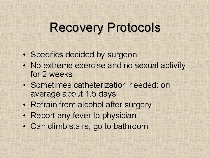 Recovery Protocols • Specifics decided by surgeon • No extreme exercise and no sexual