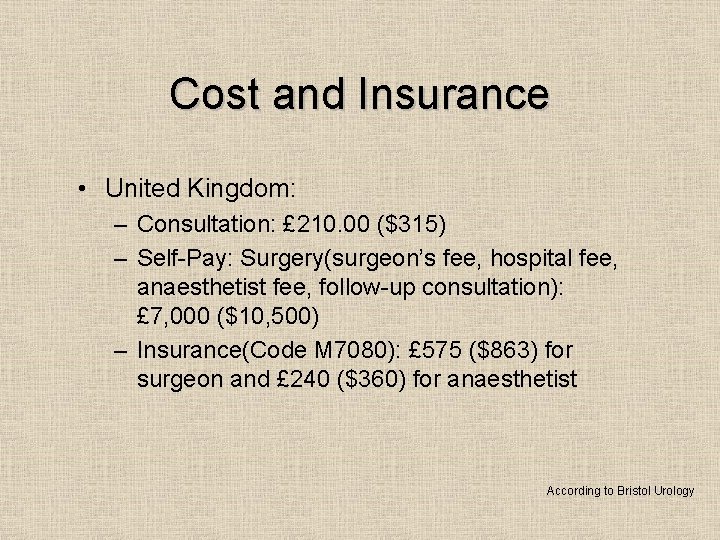 Cost and Insurance • United Kingdom: – Consultation: £ 210. 00 ($315) – Self-Pay:
