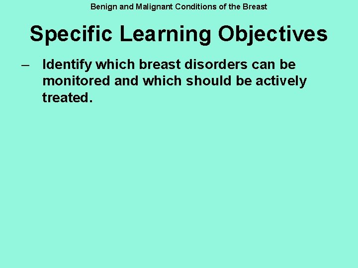 Benign and Malignant Conditions of the Breast Specific Learning Objectives – Identify which breast