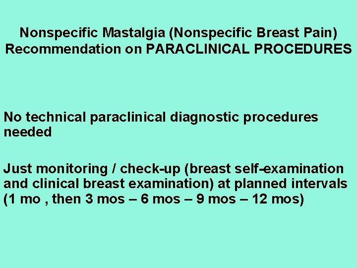 Nonspecific Mastalgia (Nonspecific Breast Pain) Recommendation on PARACLINICAL PROCEDURES No technical paraclinical diagnostic procedures