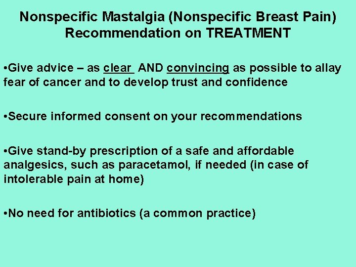 Nonspecific Mastalgia (Nonspecific Breast Pain) Recommendation on TREATMENT • Give advice – as clear