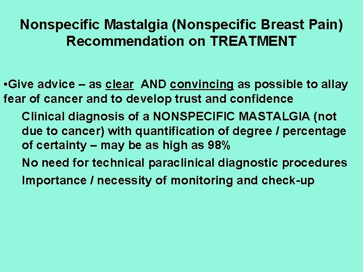 Nonspecific Mastalgia (Nonspecific Breast Pain) Recommendation on TREATMENT • Give advice – as clear