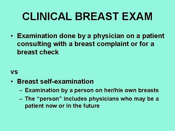 CLINICAL BREAST EXAM • Examination done by a physician on a patient consulting with
