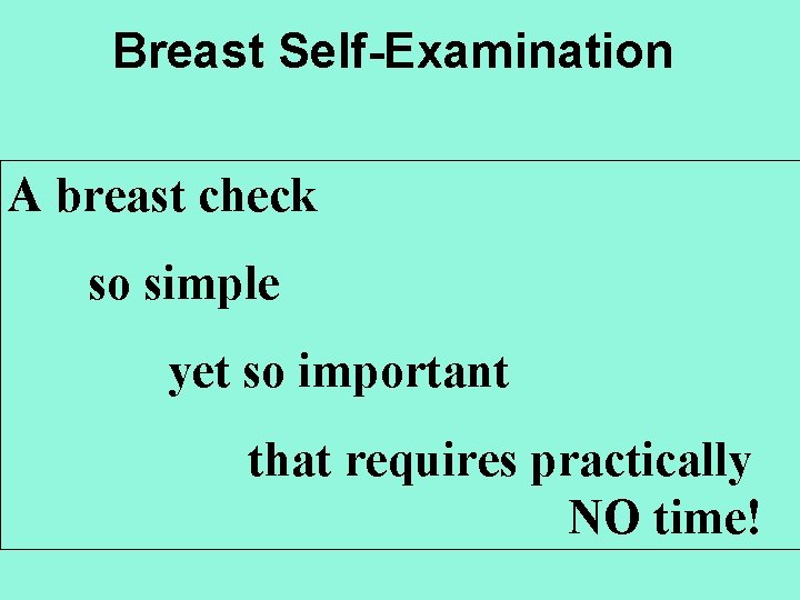 Breast Self-Examination A breast check so simple yet so important that requires practically NO