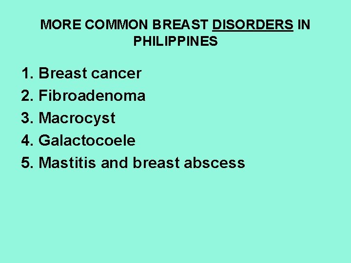 MORE COMMON BREAST DISORDERS IN PHILIPPINES 1. Breast cancer 2. Fibroadenoma 3. Macrocyst 4.