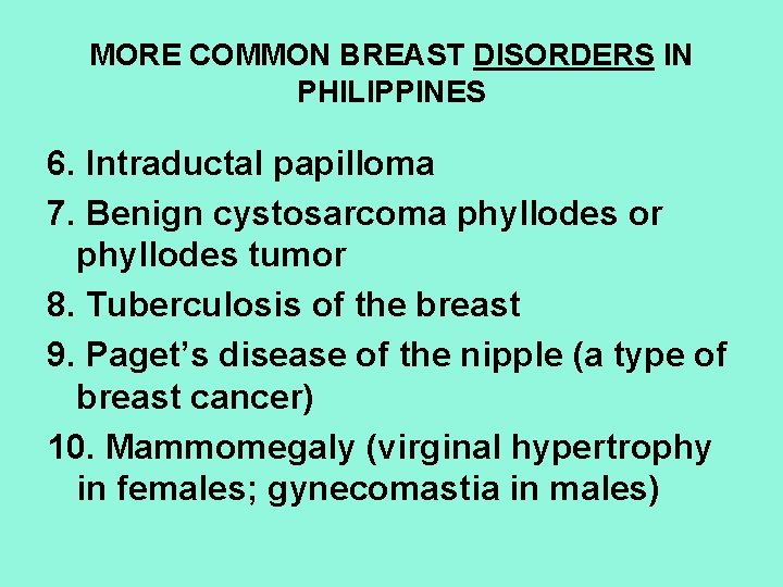 MORE COMMON BREAST DISORDERS IN PHILIPPINES 6. Intraductal papilloma 7. Benign cystosarcoma phyllodes or