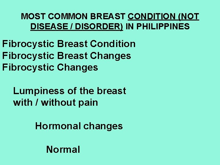 MOST COMMON BREAST CONDITION (NOT DISEASE / DISORDER) IN PHILIPPINES Fibrocystic Breast Condition Fibrocystic