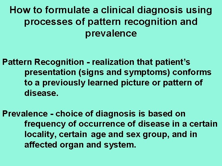 How to formulate a clinical diagnosis using processes of pattern recognition and prevalence Pattern