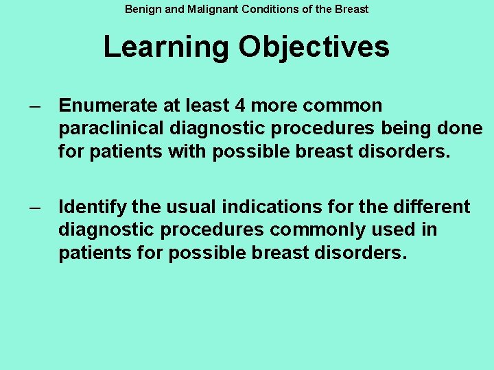 Benign and Malignant Conditions of the Breast Learning Objectives – Enumerate at least 4