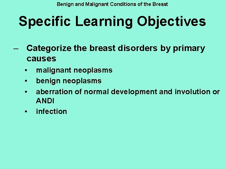 Benign and Malignant Conditions of the Breast Specific Learning Objectives – Categorize the breast