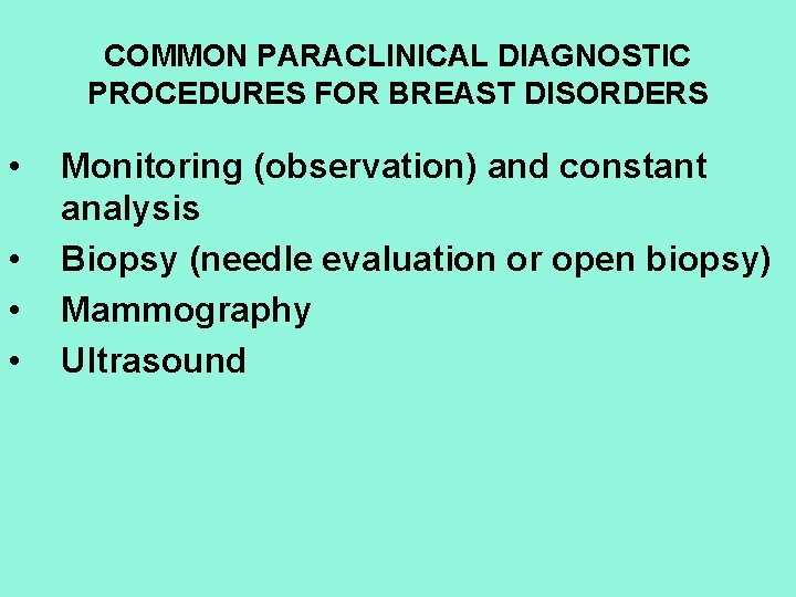 COMMON PARACLINICAL DIAGNOSTIC PROCEDURES FOR BREAST DISORDERS • • Monitoring (observation) and constant analysis