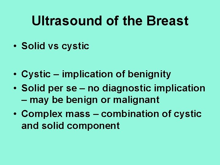 Ultrasound of the Breast • Solid vs cystic • Cystic – implication of benignity