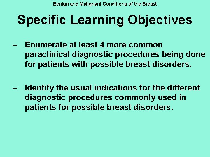 Benign and Malignant Conditions of the Breast Specific Learning Objectives – Enumerate at least