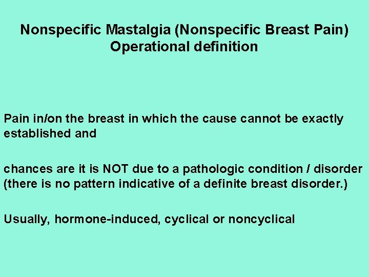 Nonspecific Mastalgia (Nonspecific Breast Pain) Operational definition Pain in/on the breast in which the