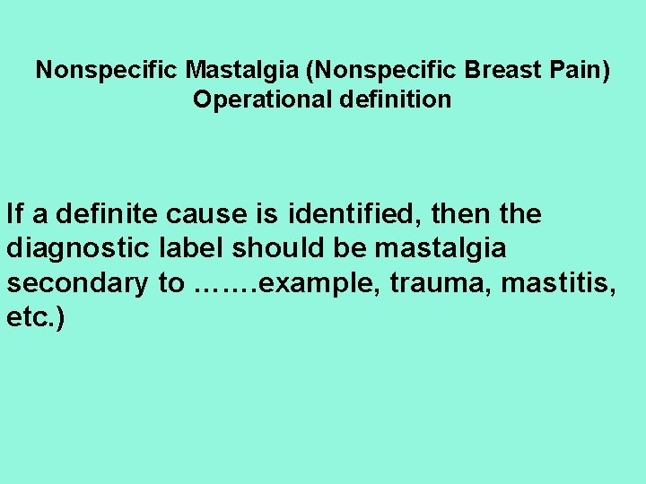 Nonspecific Mastalgia (Nonspecific Breast Pain) Operational definition If a definite cause is identified, then