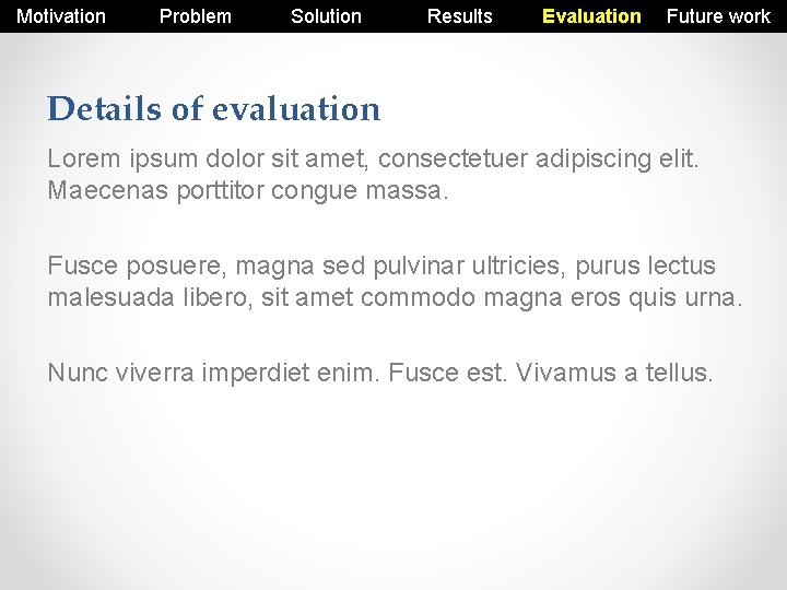 Motivation Problem Solution Results Evaluation Future work Details of evaluation Lorem ipsum dolor sit