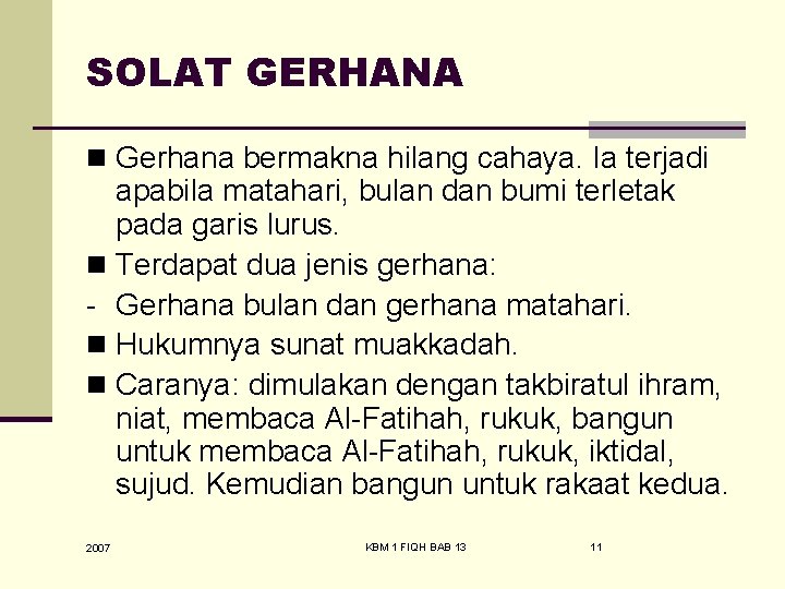 SOLAT GERHANA n Gerhana bermakna hilang cahaya. Ia terjadi apabila matahari, bulan dan bumi