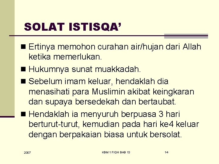 SOLAT ISTISQA’ n Ertinya memohon curahan air/hujan dari Allah ketika memerlukan. n Hukumnya sunat