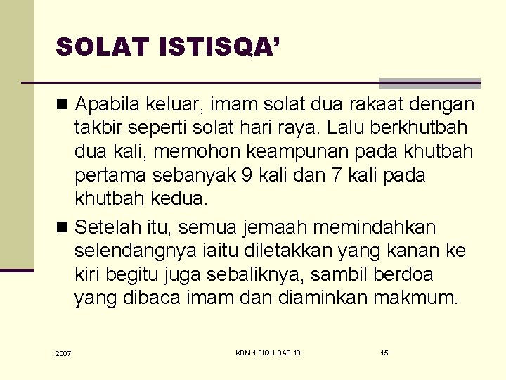 SOLAT ISTISQA’ n Apabila keluar, imam solat dua rakaat dengan takbir seperti solat hari