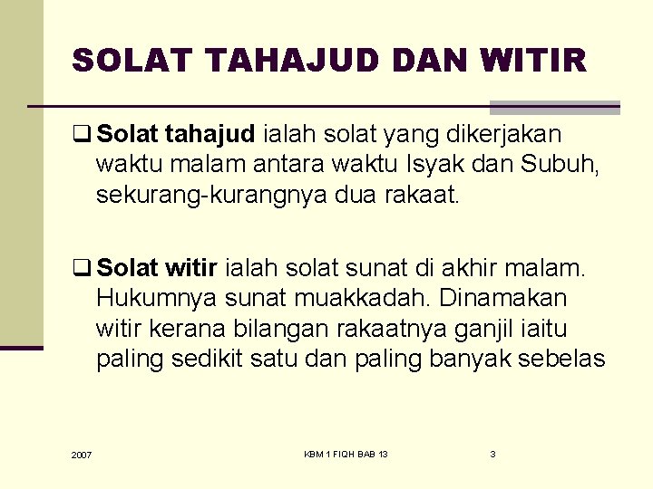 SOLAT TAHAJUD DAN WITIR q Solat tahajud ialah solat yang dikerjakan waktu malam antara