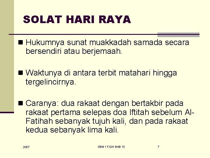 SOLAT HARI RAYA n Hukumnya sunat muakkadah samada secara bersendiri atau berjemaah. n Waktunya