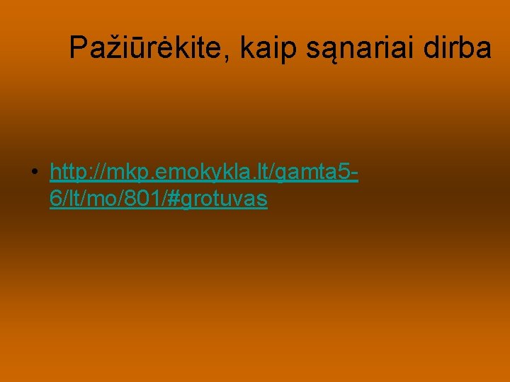 Pažiūrėkite, kaip sąnariai dirba • http: //mkp. emokykla. lt/gamta 56/lt/mo/801/#grotuvas 