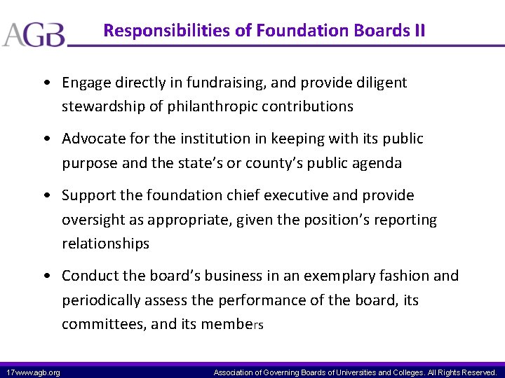 Responsibilities of Foundation Boards II • Engage directly in fundraising, and provide diligent stewardship