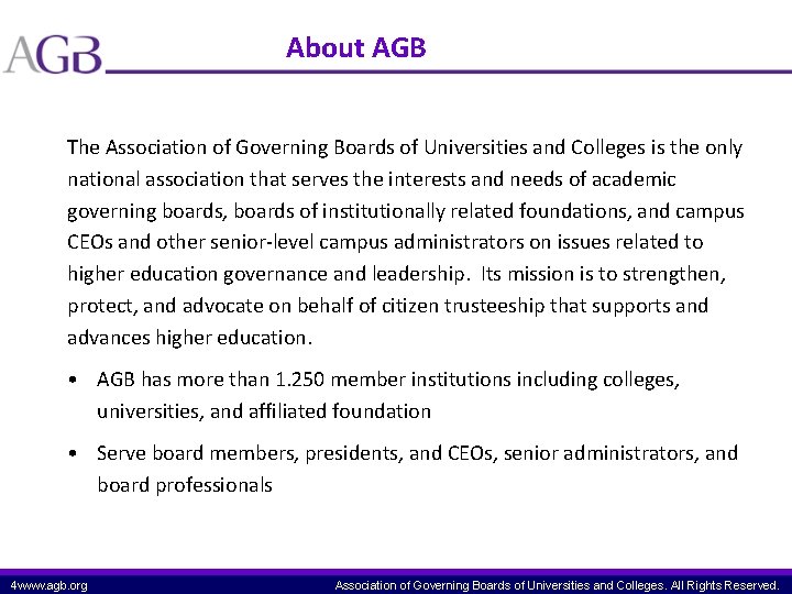 About AGB The Association of Governing Boards of Universities and Colleges is the only