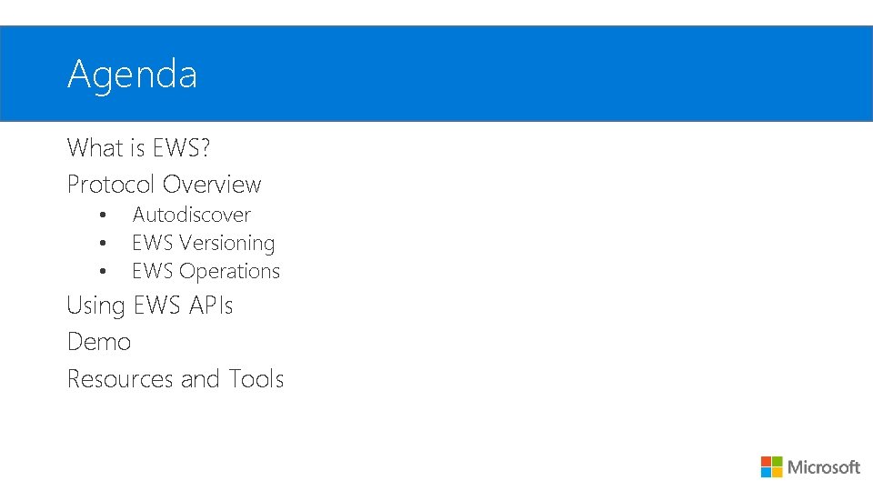 Agenda What is EWS? Protocol Overview • • • Autodiscover EWS Versioning EWS Operations