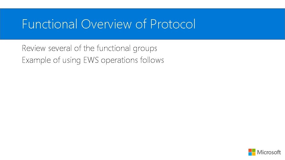 Functional Overview of Protocol Review several of the functional groups Example of using EWS