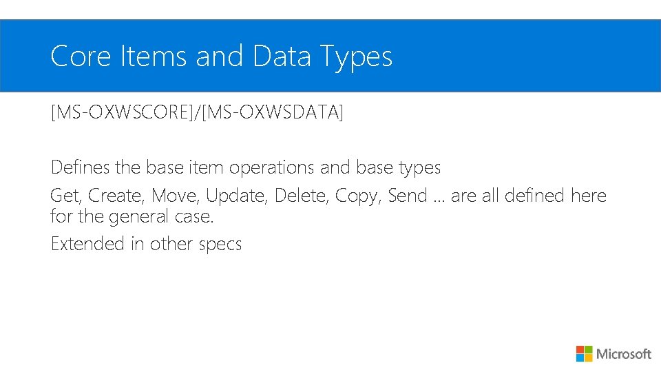 Core Items and Data Types [MS-OXWSCORE]/[MS-OXWSDATA] Defines the base item operations and base types