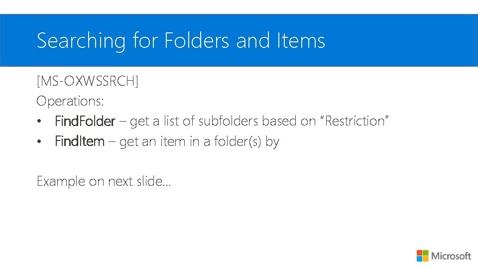 Searching for Folders and Items [MS-OXWSSRCH] Operations: • Find. Folder – get a list