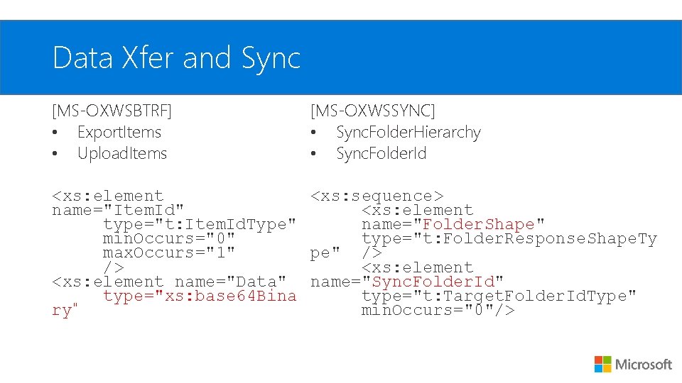 Data Xfer and Sync [MS-OXWSBTRF] • Export. Items • Upload. Items [MS-OXWSSYNC] • Sync.