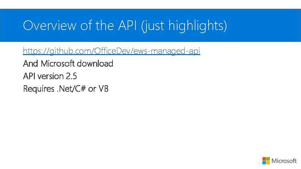 Overview of the API (just highlights) https: //github. com/Office. Dev/ews-managed-api And Microsoft download API