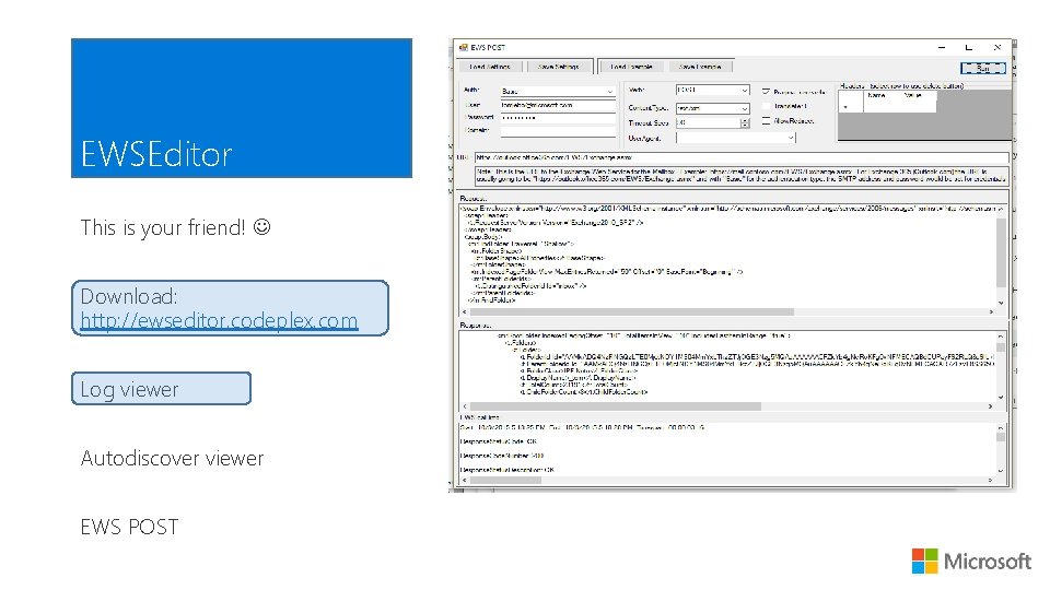 EWSEditor This is your friend! Download: http: //ewseditor. codeplex. com Log viewer Autodiscover viewer