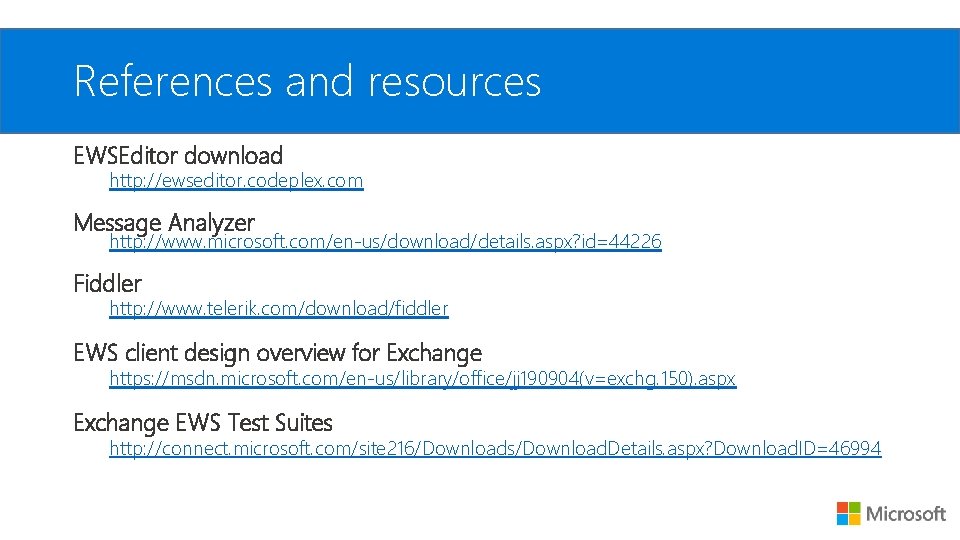 References and resources EWSEditor download http: //ewseditor. codeplex. com Message Analyzer http: //www. microsoft.