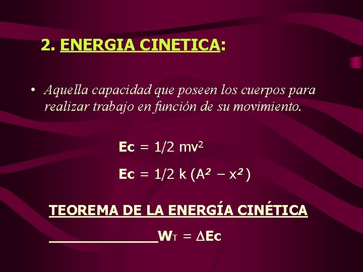 2. ENERGIA CINETICA: • Aquella capacidad que poseen los cuerpos para realizar trabajo en