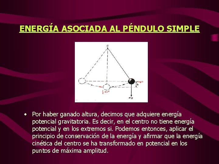 ENERGÍA ASOCIADA AL PÉNDULO SIMPLE • Por haber ganado altura, decimos que adquiere energía