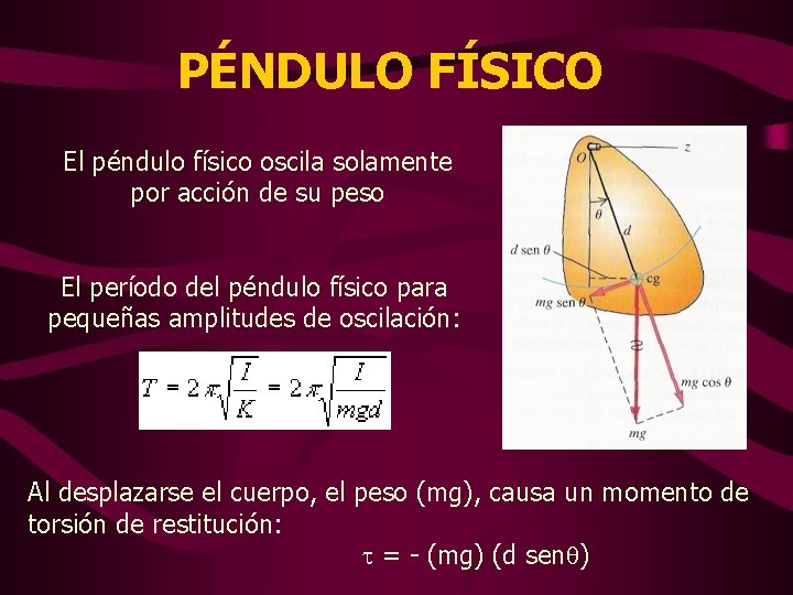 PÉNDULO FÍSICO El péndulo físico oscila solamente por acción de su peso El período