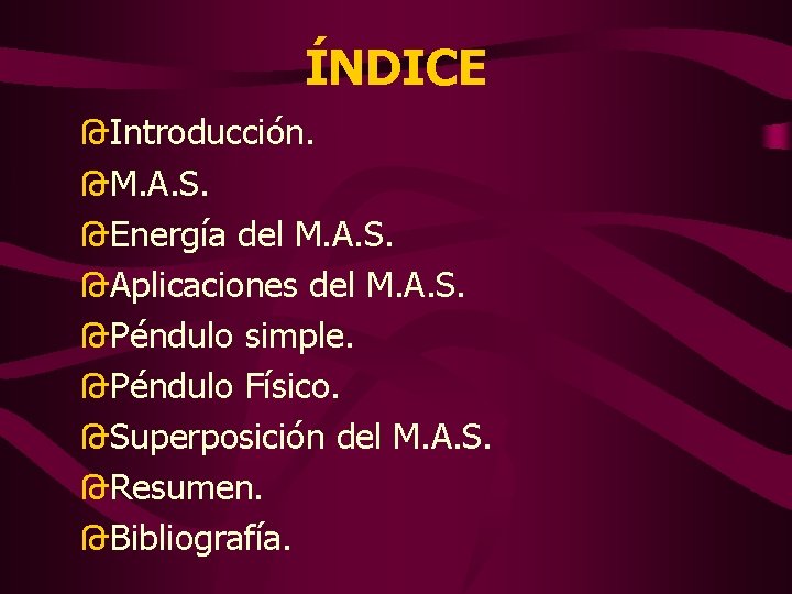 ÍNDICE Թ Introducción. Թ M. A. S. Թ Energía del M. A. S. Թ