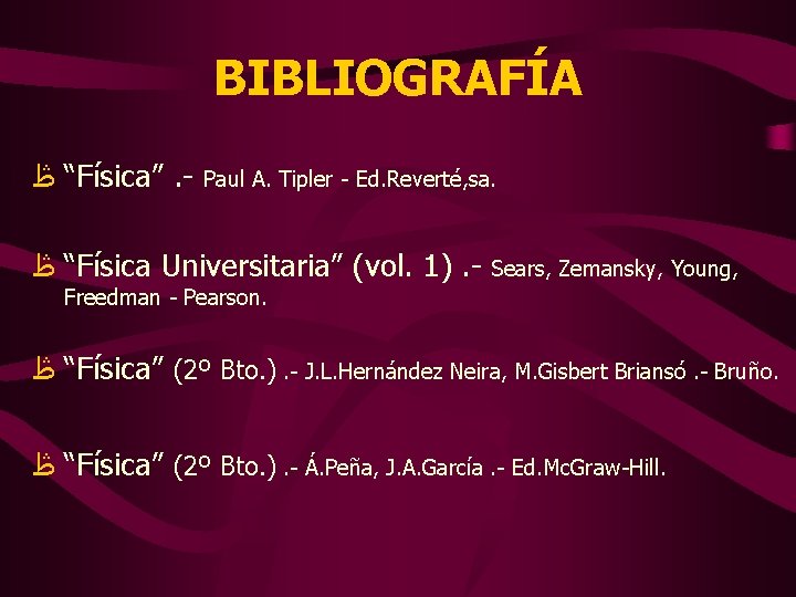 BIBLIOGRAFÍA “ ڟ Física”. - Paul A. Tipler - Ed. Reverté, sa. “ ڟ