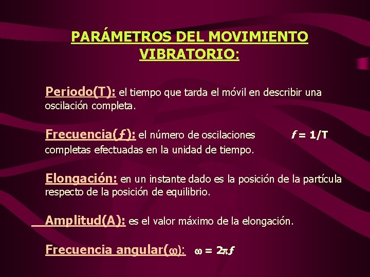 PARÁMETROS DEL MOVIMIENTO VIBRATORIO: Periodo(T): el tiempo que tarda el móvil en describir una