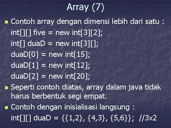 Array (7) n n n Contoh array dengan dimensi lebih dari satu : int[][]