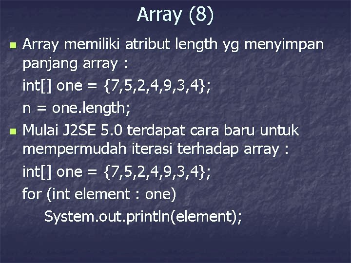 Array (8) n n Array memiliki atribut length yg menyimpan panjang array : int[]