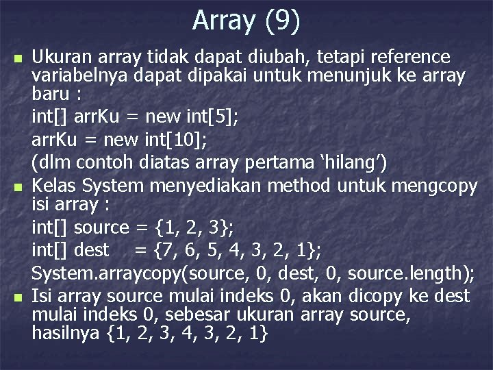 Array (9) n n n Ukuran array tidak dapat diubah, tetapi reference variabelnya dapat