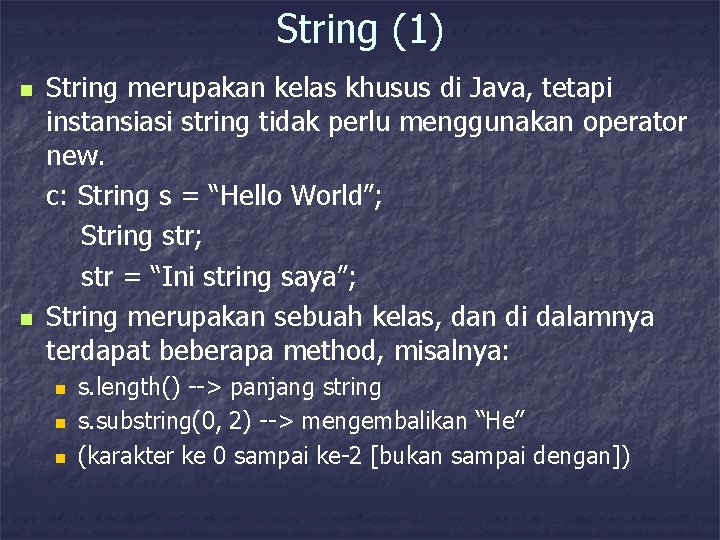 String (1) n n String merupakan kelas khusus di Java, tetapi instansiasi string tidak