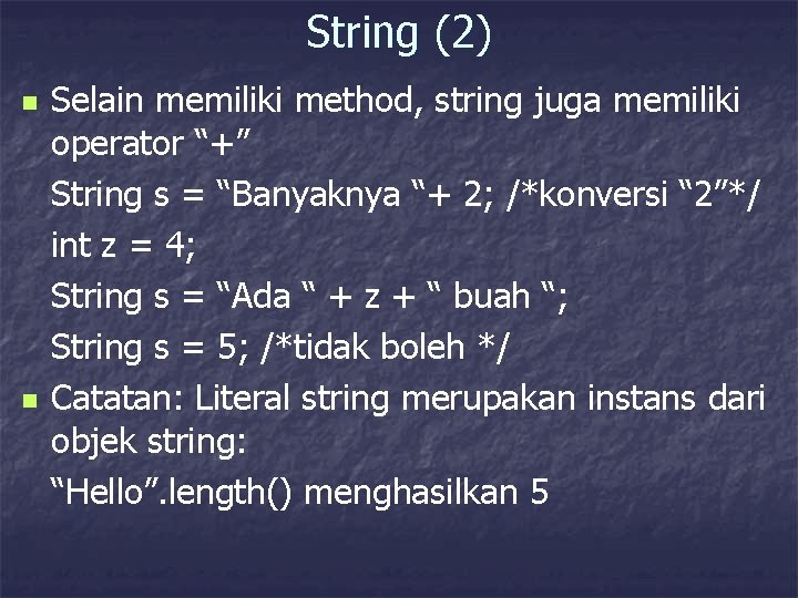String (2) n n Selain memiliki method, string juga memiliki operator “+” String s