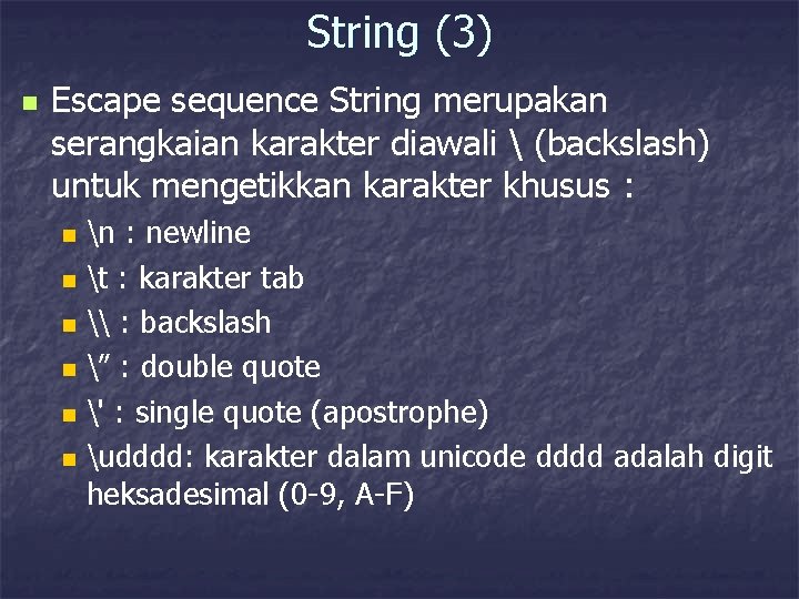 String (3) n Escape sequence String merupakan serangkaian karakter diawali  (backslash) untuk mengetikkan
